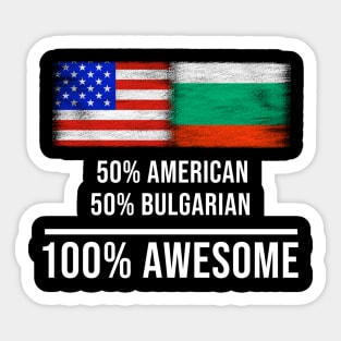 50% American 50% Bulgarian 100% Awesome - Gift for Bulgarian Heritage From Bulgaria Sticker